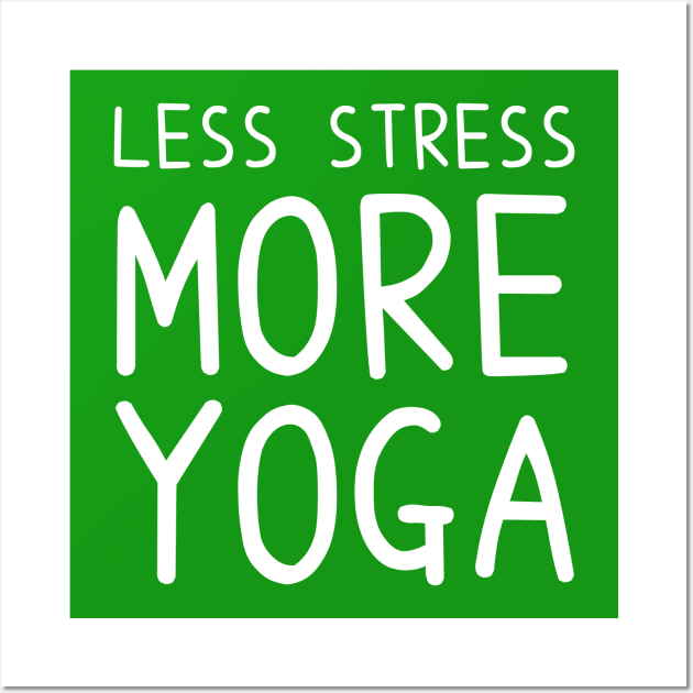 Less Stress More Yoga - funny yoga quotes Wall Art by BrederWorks